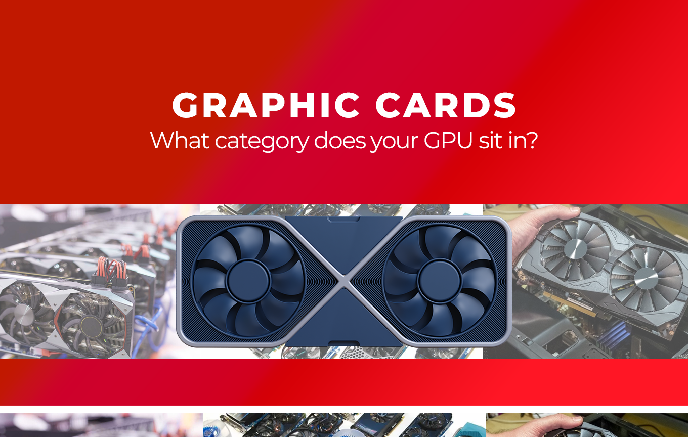 Graphics Cards: What category does your GPU sit in?