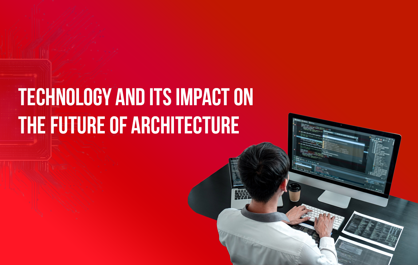 Technology and its impact on the future of architecture